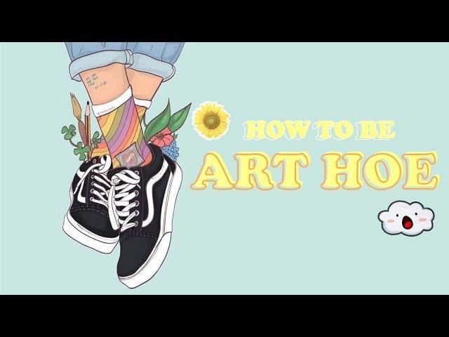 How to be ART HOE // (Aesthetic)