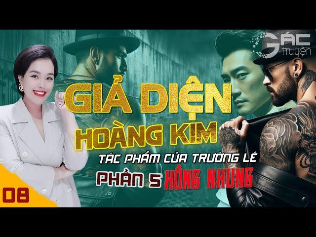 GIẢ DIỆN HOÀNG KIM - PHẦN 5 - [TẬP 8] - TRUYỆN TÂM LÝ XÃ HỘI ĐEN