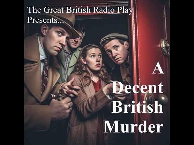 The Great British Radio Play presents ..................A Decent British Murder.