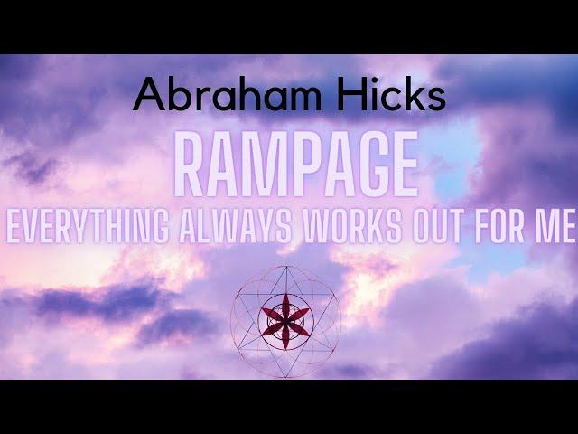 Abraham Hicks Everything Is Always Working Out For Me #rampage