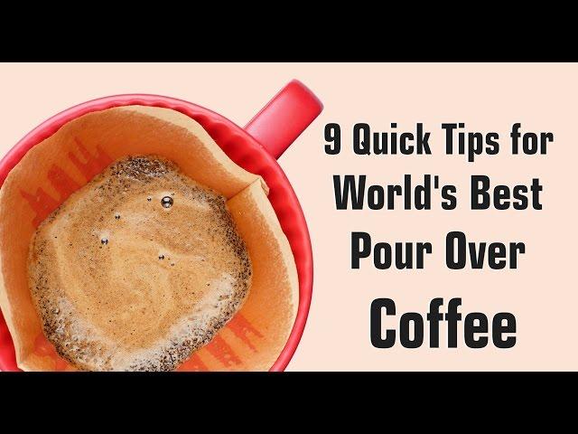 9 Quick Tips for World's Best Pour Over Coffee