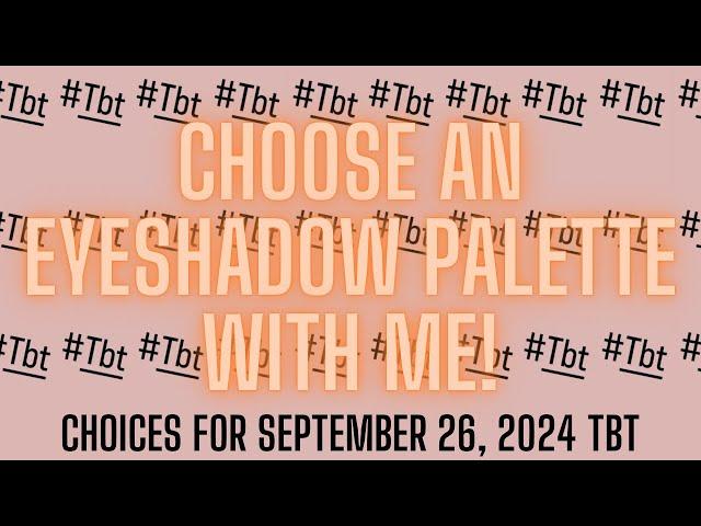 EYESHADOW PALETTE CHOICES FOR THROW BACK THURSDAY | 9.26.2024