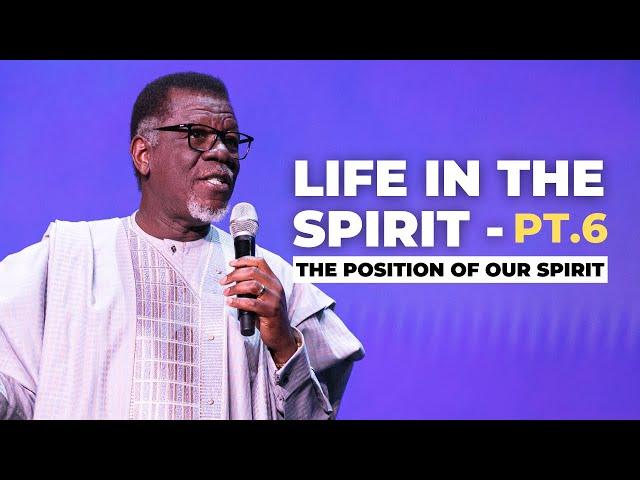 LIFE IN THE SPIRIT - PT.6 (The Position Of Our Spirit)