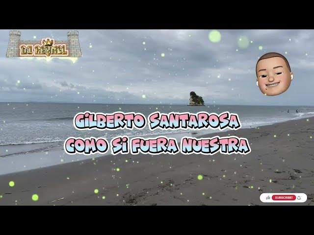 Gilberto Santarosa - Como Si Fuera Nuestra (Video Lyric)REYNEL DJ  @DjReynelTumaco