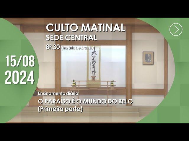 Culto Matinal | "O Paraíso é o Mundo do Belo" (1ª parte) - 15/08/2024