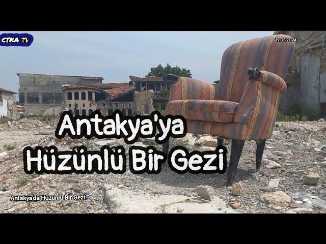 Antakya'ya Hüzün Dolu Bir Gezi