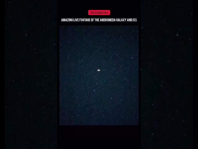 Amazing live footage of the Andromeda Galaxy and ISS. #astronomy #shorts