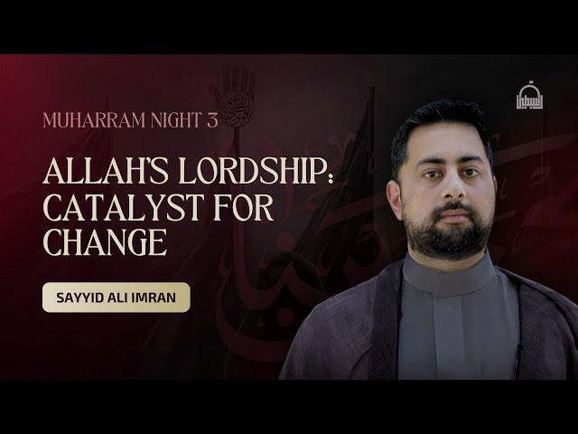 [3/10] Allah's Lordship: Catalyst for Change - Sayyid Ali Imran