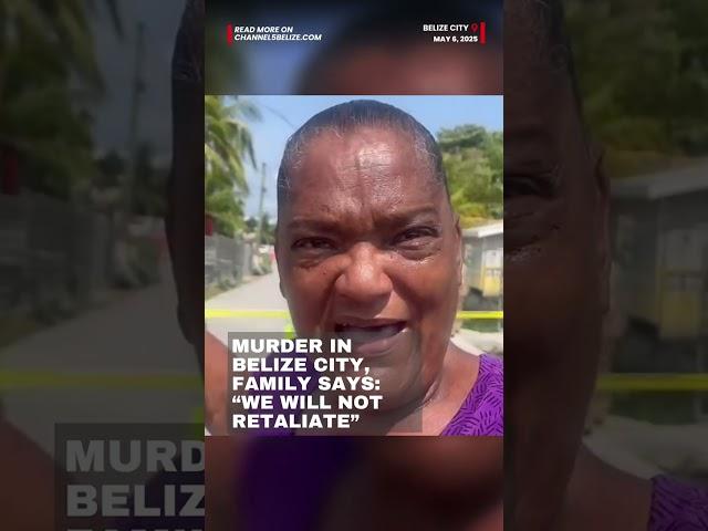 Murder in Belize city, family says: “we will not retaliate”