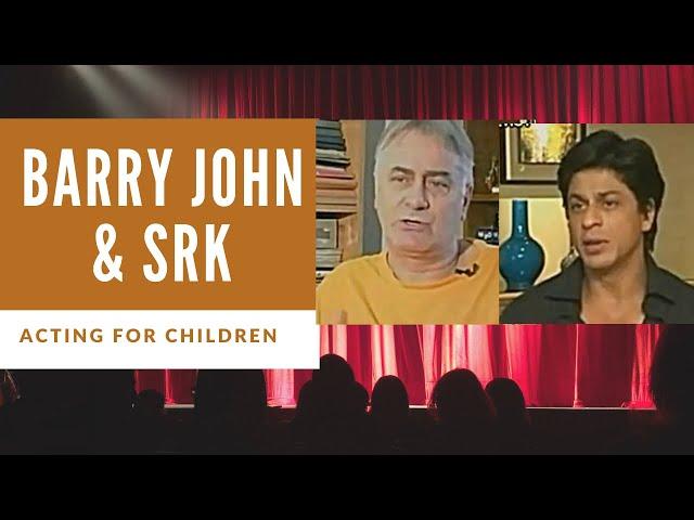 Barry John and Shahrukh Khan on Acting for Children #BecomeAnActor