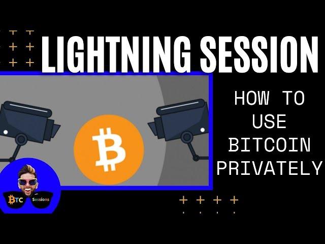 LIGHTNING SESSION: How To Use Bitcoin Privately