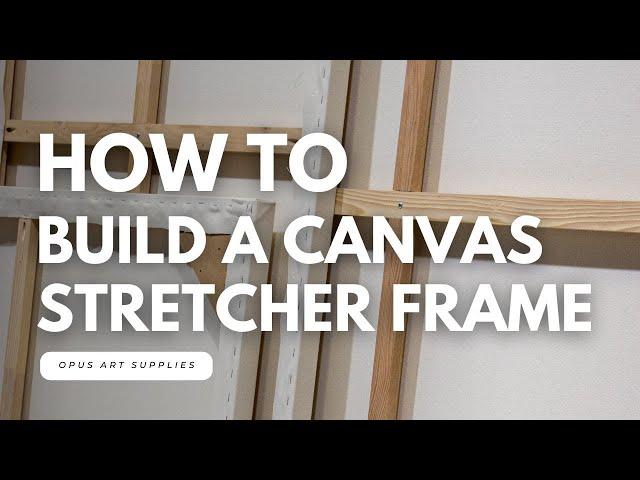 How To Build a Canvas Stretcher Frame