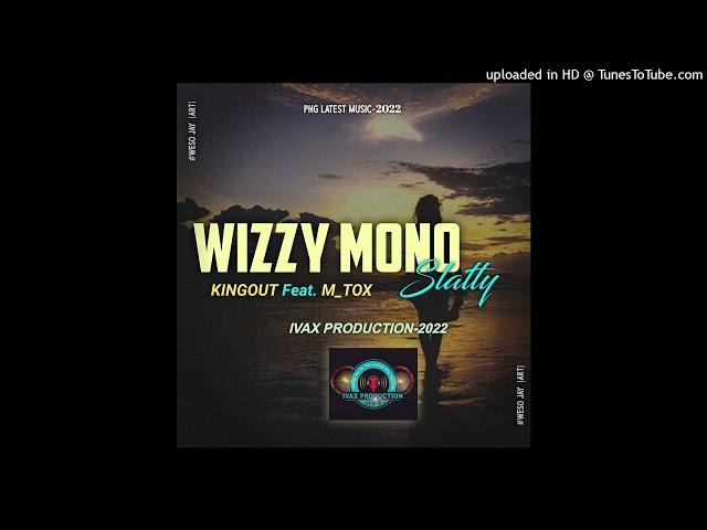 Wizzy Mono Slatty (2022)- KINGOUT Feat. M_TOX_(IVAX PRODUCTION)