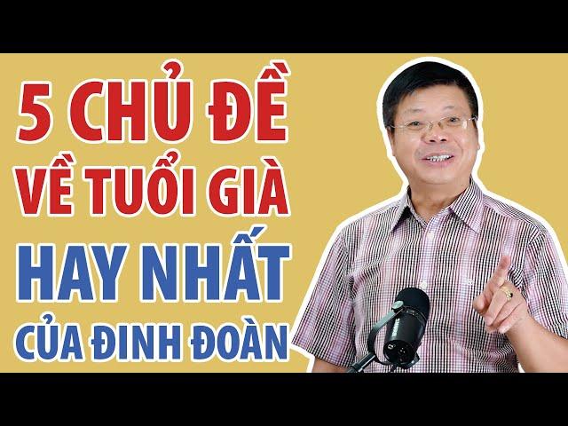 5 Chủ Đề Về Tuổi Già Hay Nhất Của Chuyên Gia Tâm Lý Đinh Đoàn