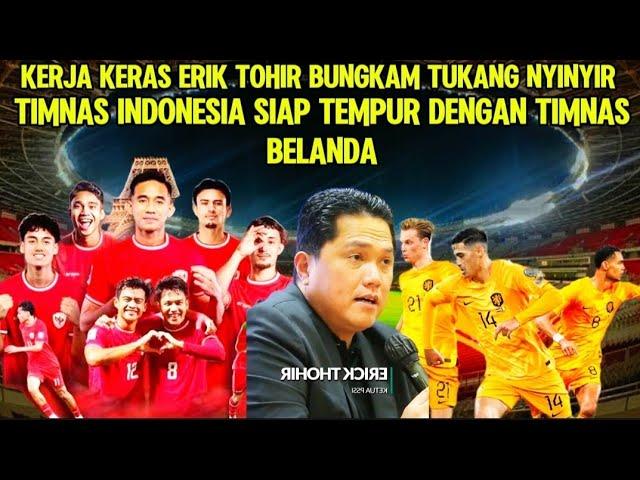 Timnas Indonesia Vs Belanda!! Erick Thohir Selalu Buat Kejutkan, Towel cs Minggir