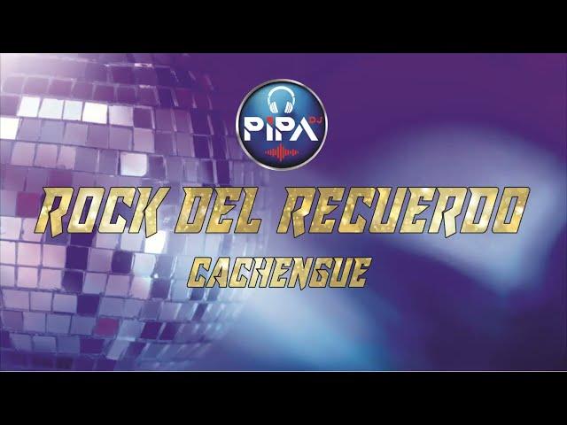 ROCK DEL RECUERDO CACHENGUE - DJ PIPA 2023