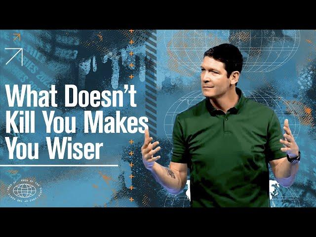 What Doesn’t Kill You Makes You Wiser | Matt Chandler