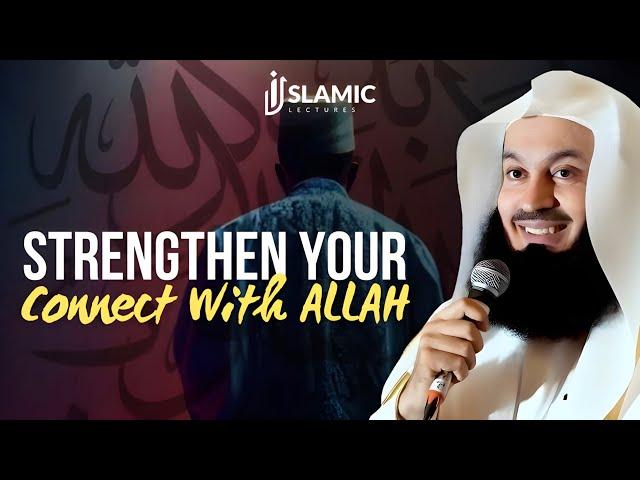 Powerful Ways To Strengthen Your Connection With ALLAH - Mufti Menk | Islamic Lectures