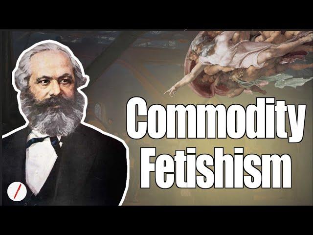 What did Marx mean by "Commodity Fetish"?