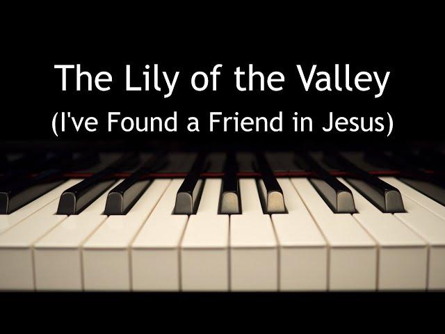 The Lily of the Valley (I've Found a Friend in Jesus) - piano instrumental hymn with lyrics