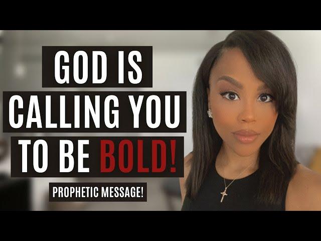 HOW TO BE BOLD FOR JESUS! | GOD IS CALLING YOU TO BE BOLD! | PROPHETIC WORD FROM GOD