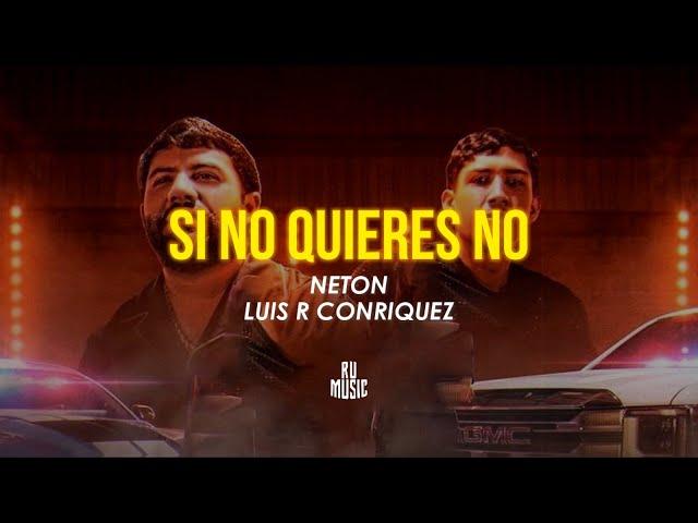 Si no quieres no (Letra) - Luis R Conriquez, Neton Vega