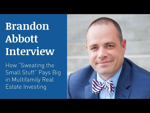 BRANDON ABBOTT INTERVIEW – How “Sweating the Small Stuff” Pays Big in Multifamily Investing