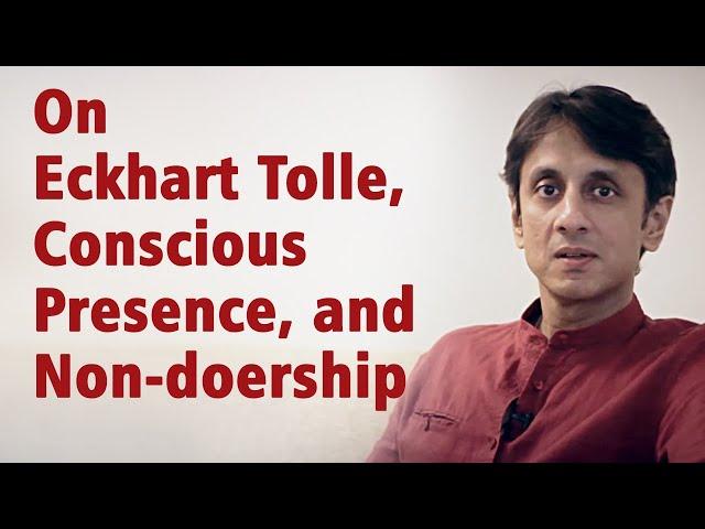 On Eckhart Tolle, Conscious Presence, and Non-doership | Gautam Sachdeva