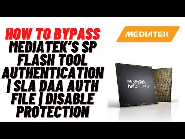 How to Bypass MediaTek’s SP Flash Tool authentication | SLA DAA Auth File | Disable Protection
