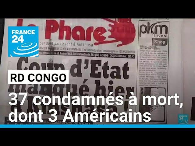 "Tentative de coup d'Etat" en RDC : 37 condamnés à mort, dont 3 Américains • FRANCE 24