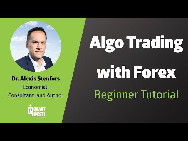 Forex Algo Trading | Algo Trading In FX Markets for Beginners | Dr. Alexis Stenfors