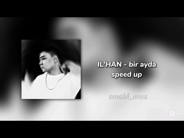 IL'HAN - bir ayda speed up | текст, lyrics