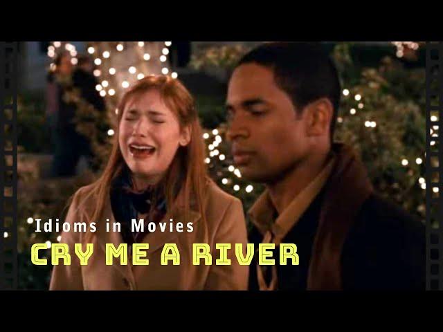 Idioms in movies: Cry me a river