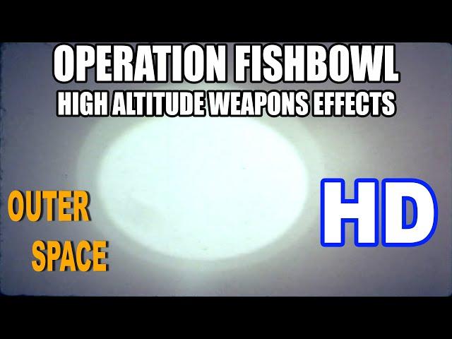 OPERATION FISHBOWL - HIGH ALTITUDE WEAPONS EFFECTS