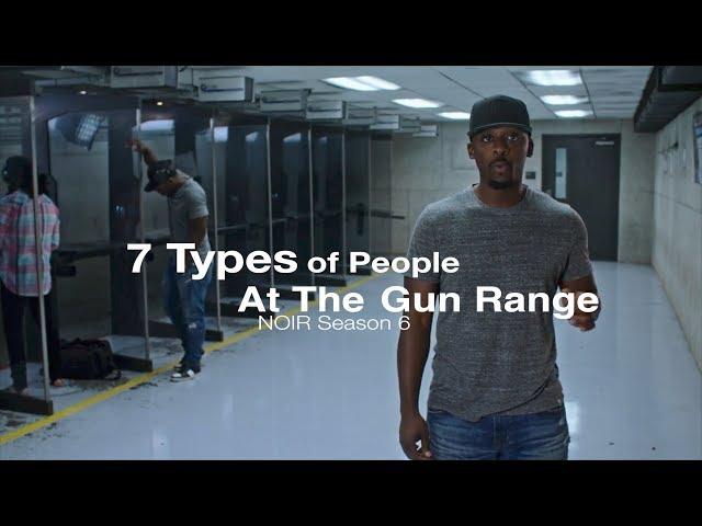 7 Types of People At The Range | NOIR Season 6