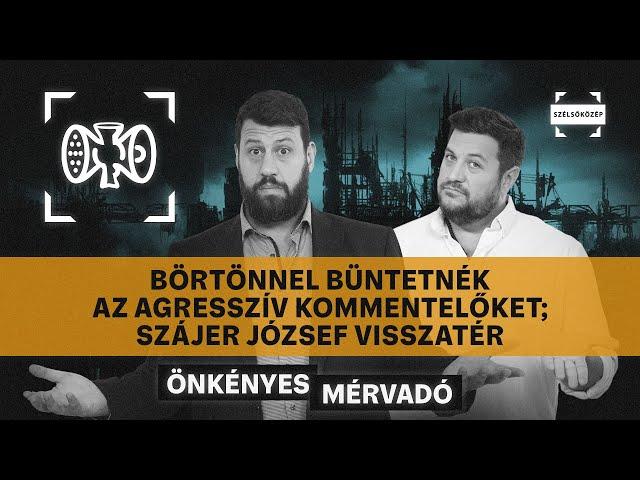 Börtönnel büntetnék az agresszív kommentelőket; Szájer József visszatér | Önkényes Mérvadó #963