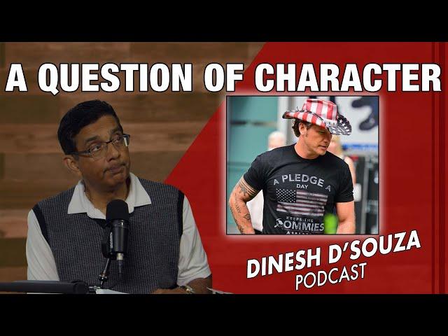 A QUESTION OF CHARACTER Dinesh D’Souza Podcast Ep971