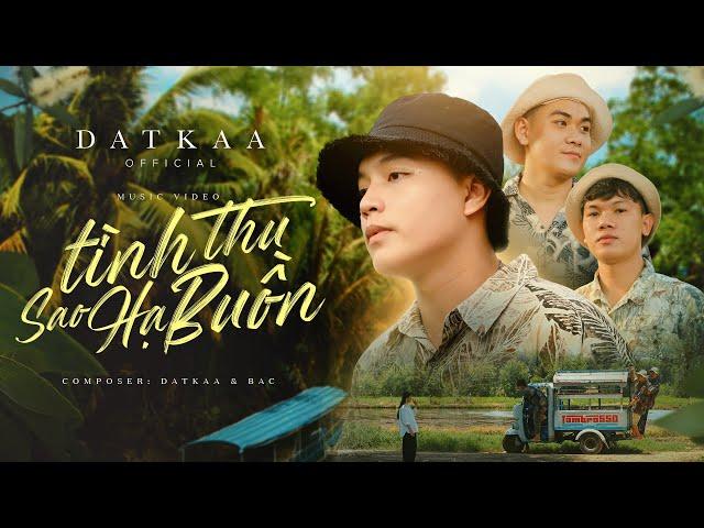 TÌNH THU SAO HẠ BUỒN | DATKAA x PROD. QT BEATZ | OFFICIAL MUSIC VIDEO