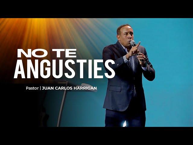 No te Angusties - Pastor Juan Carlos Harrigan (Colombia 2025)