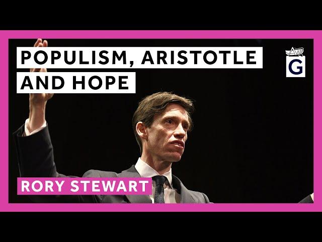 Populism, Aristotle and Hope - Rory Stewart OBE