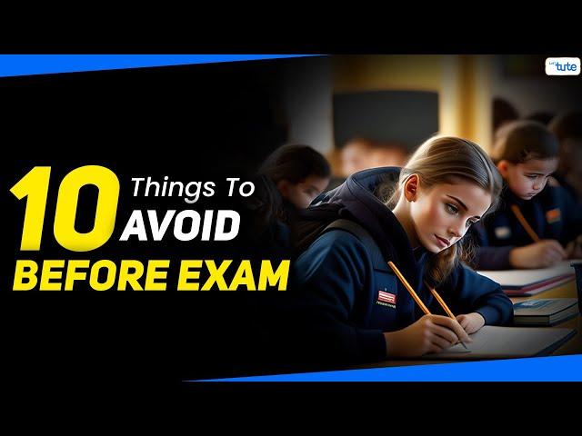 10 Things You Should Never Do Before Exams | Exam Tips For Students | LetsTute