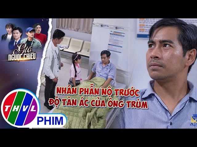 Nhân phẫn nộ trước sự tàn ác của ông trùm | GIÓ NGƯỢC CHIỀU