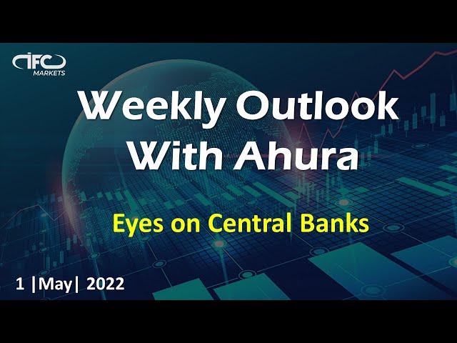 Weekly Outlook with Ahura | 1 May | 2022