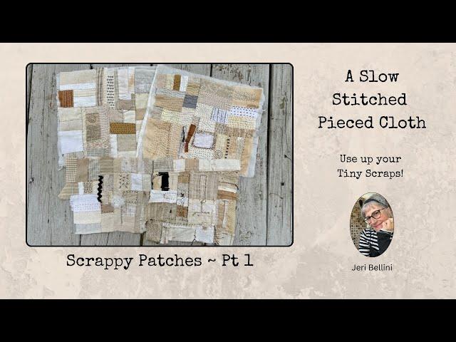 Slow Stitching my Pieced Cloth: Scrappy Patches Pt1