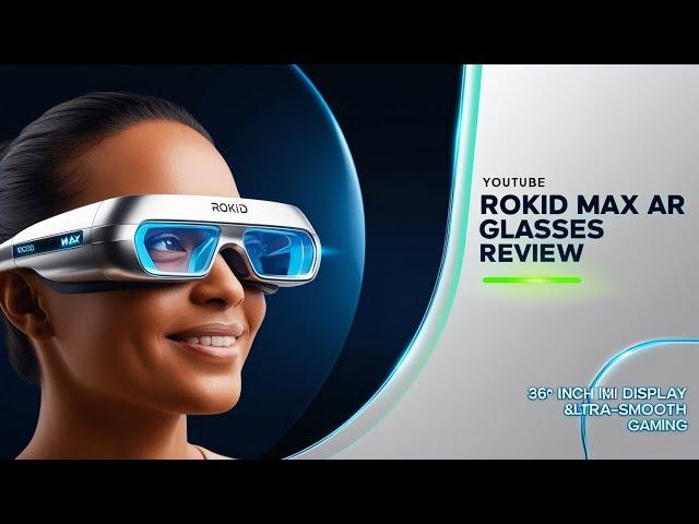 Rokid Max AR Glasses Review: 360-Inch Immersive Display & Ultra-Smooth Gaming