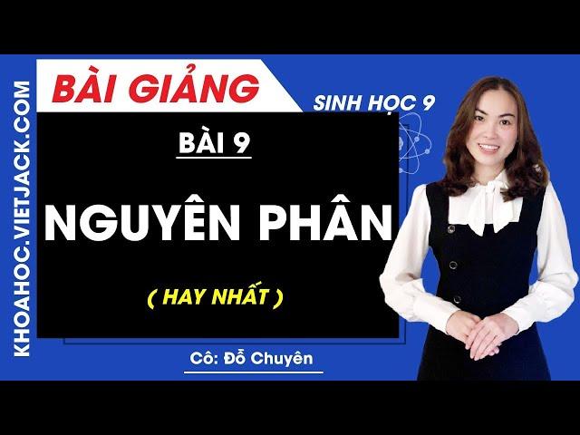 Nguyên phân - Bài 9 - Sinh học 9 - Cô Đỗ Chuyên (HAY NHẤT)