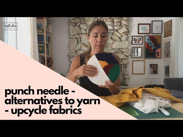 Punch Needle Alternatives to Yarn + How to Upcycle Fabrics for Art