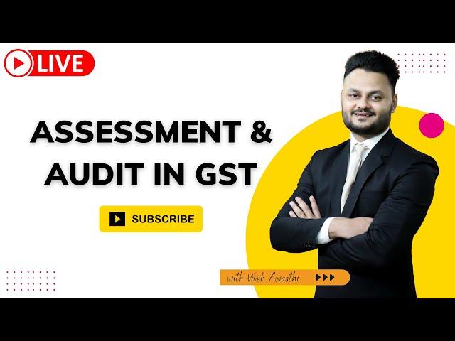 Learn Assessment and Audit in GST with Practical Approach | Sec 59 to Sec 65