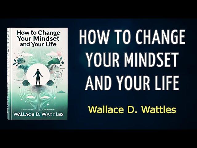 How to Change Your Mindset and Your Life: The Key to a Full and Fulfilled Life - AUDIOBOOK