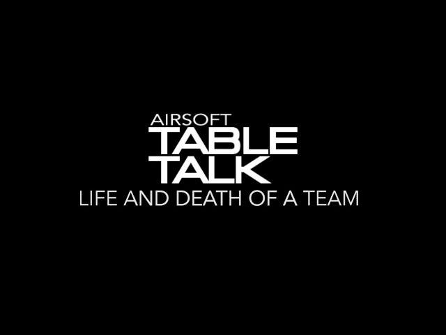 Airsoft Table Talk | Cast 3 Episode 6 : Life and Death of a Team